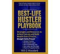 BEST-LIFE HUSTLER PLAYBOOK: Strategies For Achieving Success and Building Wealth, Even If You're Straight Outta Prison!
