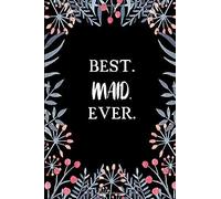 Best Maid Ever: Lined Notebook Paperback Journal Diary Planner - A Funny Appreciation Gift For The Best Girls And Women In The World