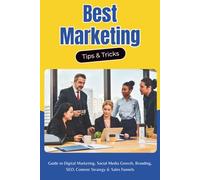 Best Marketing Tips & Tricks: The Ultimate Guide to Digital Marketing, Social Media Growth, Branding, SEO, Content Strategy & Sales Funnels for Beginners and Business Owners