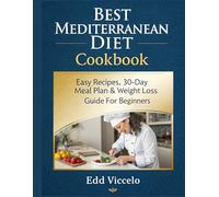 Best Mediterranean Diet Cookbook: Easy Recipes, 30-Day Meal Plan & Weight Loss Guide for Beginners, Simple Mediterranean Diet Meals for Healthy Living