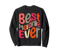 Best Melanie Ever. My Name, Her Name is Melanie Sweatshirt