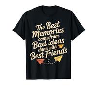 Best Memories Start with Bad Ideas and Good Friends - T-Shirt