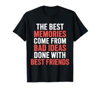 Best Memories Start with Bad Ideas and Good Friends |- T-Shirt
