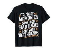 Best Memories Start with Bad Ideas and Good Friends - T-Shirt