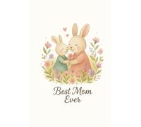 Best Mom Ever: Best Mom Ever | A Sweet & Soft Notebook to Celebrate the Love Between Mom and Child