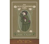 Best of Alcott: An Old-Fashioned Girl (Illustrated)