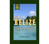 Best of Belize:: Every Traveler’s Dream Destination Where to Go, What to See, and How to Plan a Perfect Belize Trip
