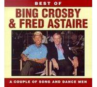 Best Of Bing Crosby & Fred Astaire: A Couple Of Song And Dance Men