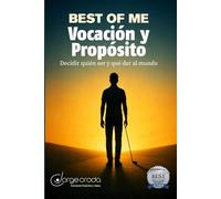 Best of Me: Vocación y Propósito: Decidir quién ser y qué dar al mundo