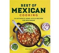 Best of Mexican Cooking 75 Authentic HomeStyle Recipes for Beginners by Adriana Martin Adriana Martin (Auteur)