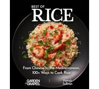 Best of Rice Cookbook: From Chinese to the Mediterranean, 100+ Ways to Cook Rice