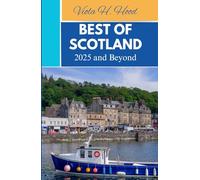 BEST OF SCOTLAND 2025 AND BEYOND: Exploring History, Landscapes, and Local Secrets