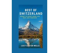 Best of Switzerland: Budget to Luxury Travel Tips, Maps, and Iteneraries