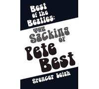 Best of the Beatles The Sacking of Pete Best by Spencer Leigh Spencer Leigh, (Auteur)
