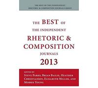 Best Of The Independent Journals In Rhetoric And Composition 2013