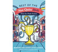 Best of the Not Quite Write Prize for Flash Fiction 2025: Winning and Shortlisted Stories