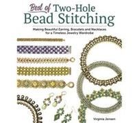 Best of Two-Hole Bead Stitching: Making Beautiful Earrings, Bracelets and Necklaces for a Timeless Jewelry Wardrobe