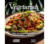 Best of Vegetarian Cookbook: From Garden to Plate - 100+ Top Vegetarian Recipes for Plant-Based Enthusiasts