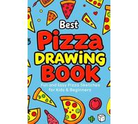 Best Pizza Drawing Book Fun and Easy Pizza Sketches for Kids & Beginners: Step-by-Step Drawing Guide to Create Tasty Pizza Art - Perfect for Young Artists, Food Fans & Doodle Lovers