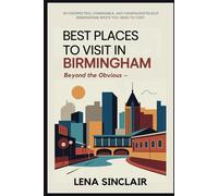 Best Places to Visit in Birmingham: Beyond the Obvious - 50 Unexpected, Unmissable, and Unapologetically Birmingham Spots You NEED to Visit