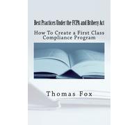 Best Practices Under the FCPA and Bribery Act: How to Create a First Class Compliance Program