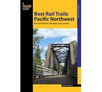 Best Rail Trails Pacific Northwest: More Than 60 Rail Trails In Washington, Oregon, And Idaho