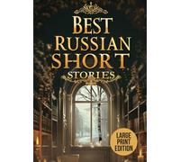 BEST RUSSIAN SHORT STORIES (LARGE PRINT EDITION): A collection of Russian fiction exploring human nature, emotion, and society through classic short stories