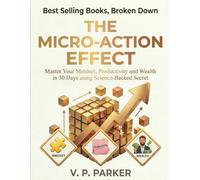 Best Selling Books, Broken Down, The Micro-Action Effect: Master Your Mindset, Productivity and Wealth in 30 Days using Science-Backed Secret