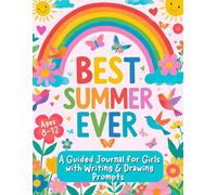 Best Summer Ever: A Guided Journal for Girls Ages 8-12: With Daily Diary Reflections, Creative writing and Drawing Prompts, Coloring Pages & Tools for Confidence, Gratitude, and Self-Discovery