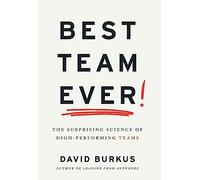 Best Team Ever: The Surprising Science of High-Performing Teams