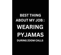 Best Thing About My Job: Wearing Pyjamas During Zoom Calls - 6x9 Lined Remote Work Notebook, 120 Page Office Gag Gift for Adults | Funny Work From Home Gift Idea & Coworker Humor