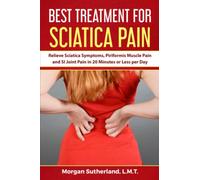 Best Treatment for Sciatica Pain: Relieve Sciatica Symptoms, Piriformis Muscle Pain and SI Joint Pain in 20 Minutes or Less per Day