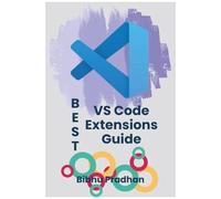 Best Vs Code Extensions Guide: Enhance Your Workflow With The Most Powerful Vs Code Extensions Unlock The Full Power Of Visual Studio Code With Essential Extensions