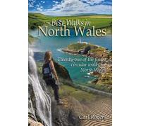 Best Walks in North Wales: Twenty-one of the finest circular walks in North Wales