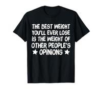 Best Weight You'll Ever Lose is Other People's Opinions T-Shirt