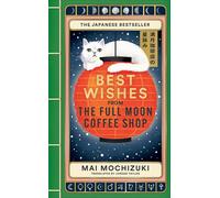 Best Wishes from the Full Moon Coffee Shop THE #1 INTERNATIONALLY BESTSELLING HEALING SERIES - Mai Mochizuki - Brazen - ebook (ePub) - Livre