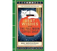 Best Wishes from the Full Moon Coffee Shop: THE #1 INTERNATIONALLY BESTSELLING JAPANESE SERIES
