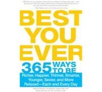 Best You Ever: 365 Ways to Be Richer, Happier, Thinner, Smarter, Younger, Sexier, and More Relaxed - Each and Every Day Swanner, Rebecca, Adamson, Eve, Dean, Carolyn (Auteur)
