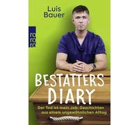 Bestatters Diary: Der Tod ist mein Job: Geschichten aus einem ungewöhnlichen Alltag