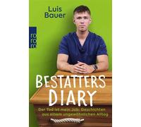 Bestatters Diary Der Tod ist mein Job: Geschichten aus einem ungewöhnlichen Alltag - Luis Bauer - Rowohlt E-Book - ebook (ePub) - Livre