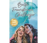 Beste Freundinnen Challenge - Ein Jahr voller Chaos, Spaß & unvergesslicher Momente: Freundschaftsbuch mit 52 Challenges, ideales Geschenk für BFF