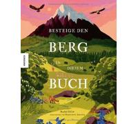 Besteige den Berg in diesem Buch: Dein erstes Bergabenteuer! Entdecke Gipfel, Gletscher & Gebirge in aller Welt - Naturwissen & spannende Fakten für Kinder ab 6 Jahren
