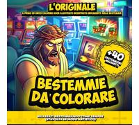 Bestemmie Da Colorare: L'Originale: Il Primo Ed Unico Coloring Book Illustrato Incentrato Unicamente Sulle Bestemmie