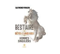 Bestiaire - Bêtes plurielles, homme singulier Bêtes curieuses, hommes singuliers - Raymond Ponson - Le Lys Bleu - broché - Nouvelles