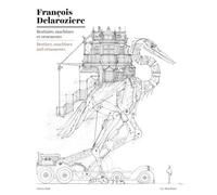 Bestiaire, machines et ornements François Delarozière (Auteur)