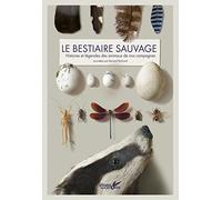 Bestiaire sauvage. Histoires et légendes des animaux de nos campagnes