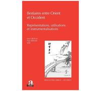 Bestiaires Entre Orient Et Occident - Représentations, Utilisations Et Instrumentalisations
