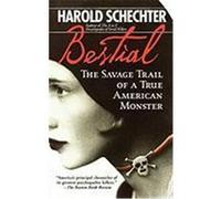 Bestial: The Savage Trail of a True American Monster Schechter, Harold (Auteur)