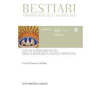 Bestiari tardoantichi e medievali. I testi fondamentali della zoologia sacra cristiana. Testi originali a fronte