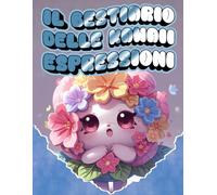 Bestiario delle Espressioni Kawaii: "Esplora la Creatività con Disegni Dettagliati di Animali Fantastici per Adulti e Bambini"